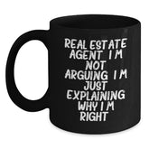 Funny Real Estate Agent Gifts from Family, Humorous Christmas Unique Mugs for Men, Women, Coworkers, Friends - Real Estate Agent I'm Not Arguing. I'm Just Explaining Why I'm Right. Black Coffee Mug - Main